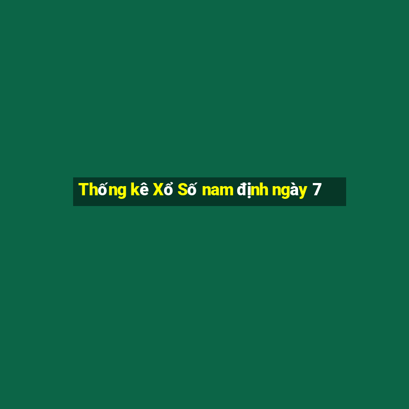 Thống kê Xổ Số nam định ngày 7