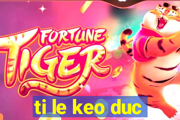 ti le keo duc