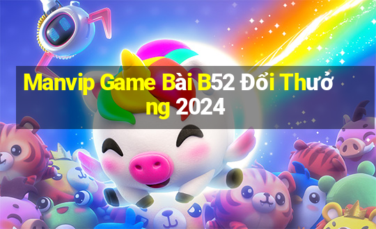 Manvip Game Bài B52 Đổi Thưởng 2024