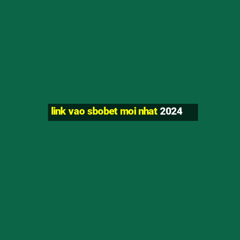 link vao sbobet moi nhat 2024