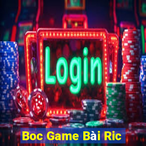 Boc Game Bài Ric