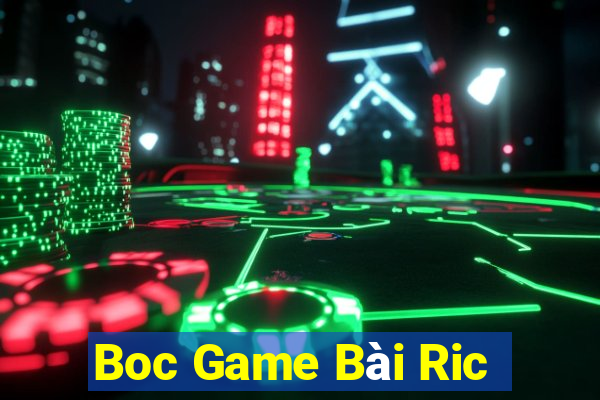 Boc Game Bài Ric