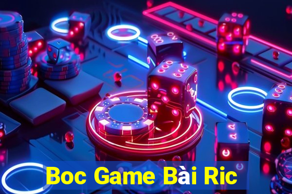 Boc Game Bài Ric