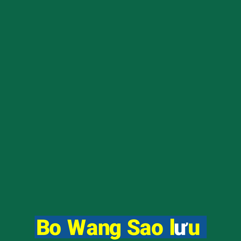 Bo Wang Sao lưu