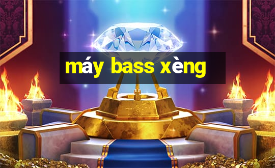 máy bass xèng