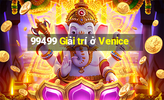 99499 Giải trí ở Venice