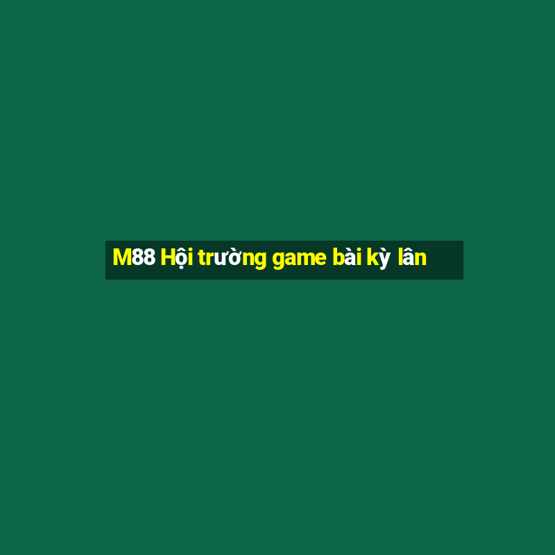 M88 Hội trường game bài kỳ lân