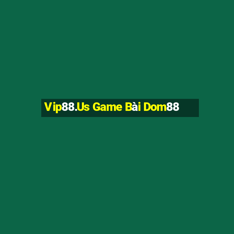 Vip88.Us Game Bài Dom88