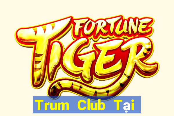 Trum Club Tại Game Bài B52 Đổi Thưởng