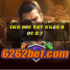 cho góc xay khác góc bẹt