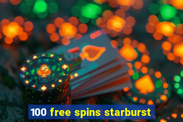 100 free spins starburst