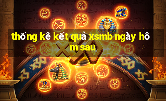 thống kê kết quả xsmb ngày hôm sau