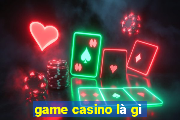 game casino là gì