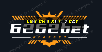 luật chơi xì tố 7 cây