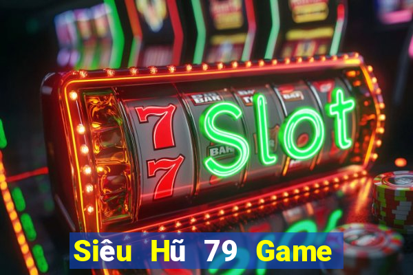 Siêu Hũ 79 Game Bài Hot Nhất Hiện Nay