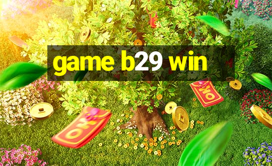 game b29 win