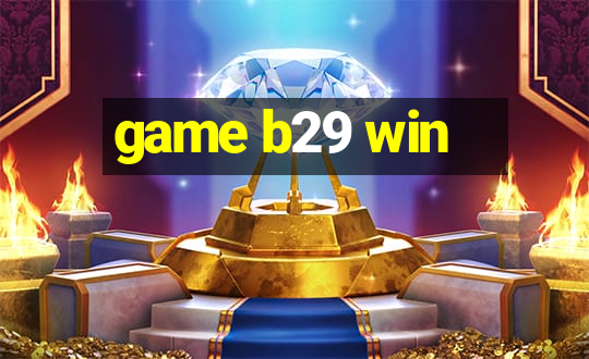 game b29 win