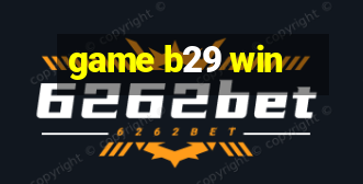 game b29 win