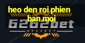 heo den roi phien ban moi