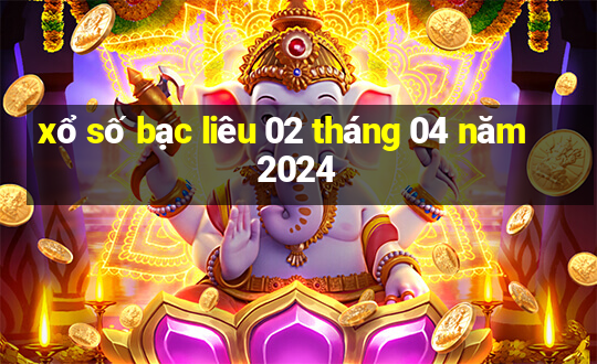 xổ số bạc liêu 02 tháng 04 năm 2024