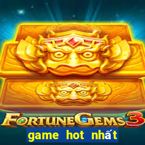 game hot nhất hiện nay