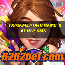 Taigamenohu Game Bài Nạp Sms