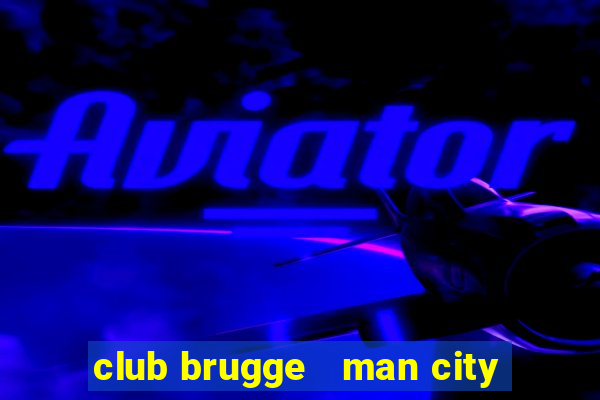 club brugge   man city