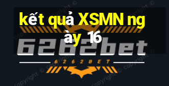 kết quả XSMN ngày 16