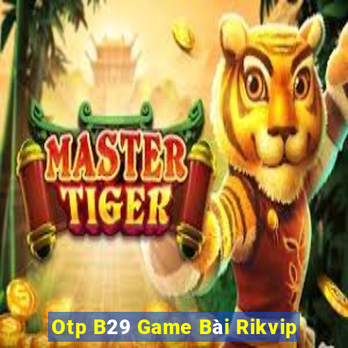 Otp B29 Game Bài Rikvip