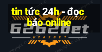 tin tức 24h - đọc báo online