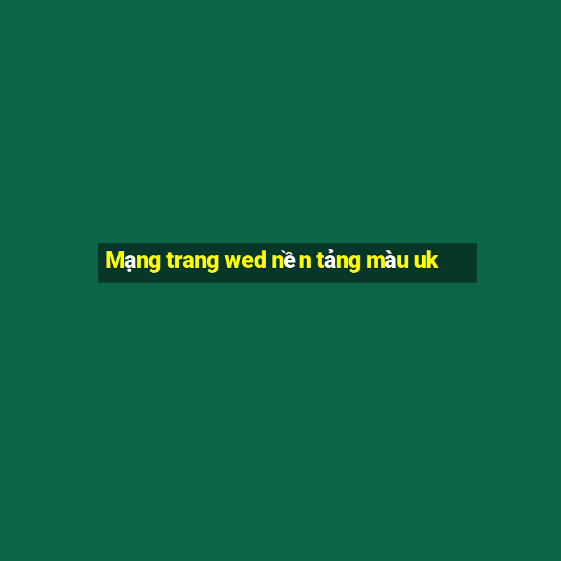 Mạng trang wed nền tảng màu uk