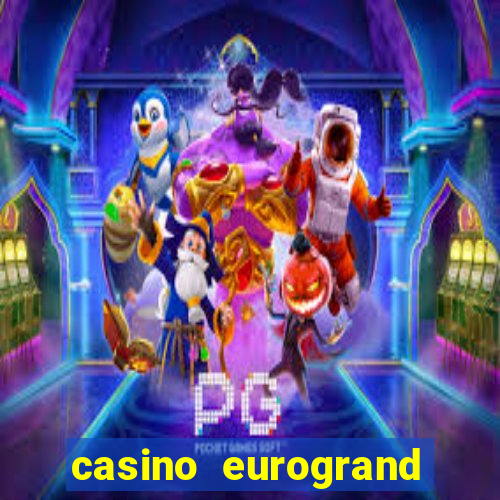 casino eurogrand wolckano com