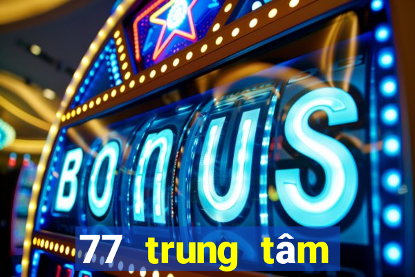 77 trung tâm giải trí