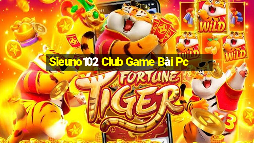 Sieuno102 Club Game Bài Pc