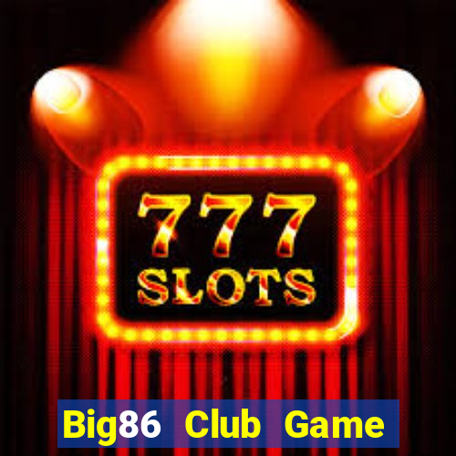 Big86 Club Game Bài Khuyến Mãi