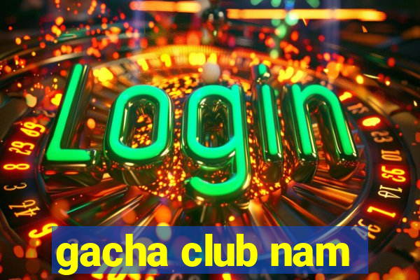 gacha club nam