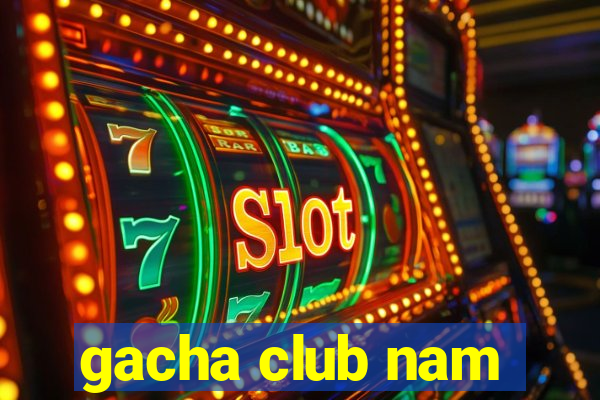 gacha club nam