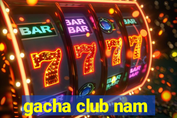 gacha club nam