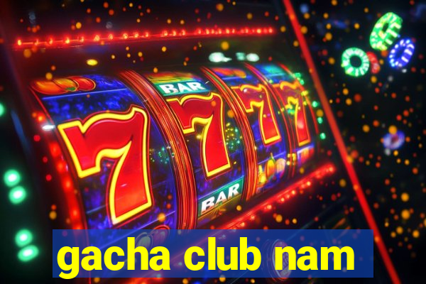 gacha club nam