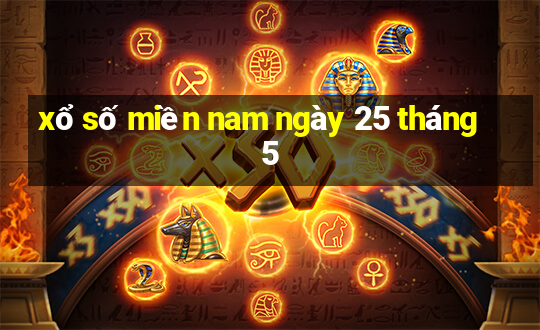 xổ số miền nam ngày 25 tháng 5