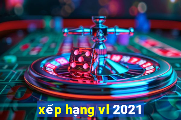 xếp hạng vl 2021