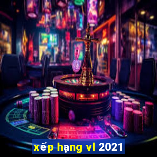 xếp hạng vl 2021