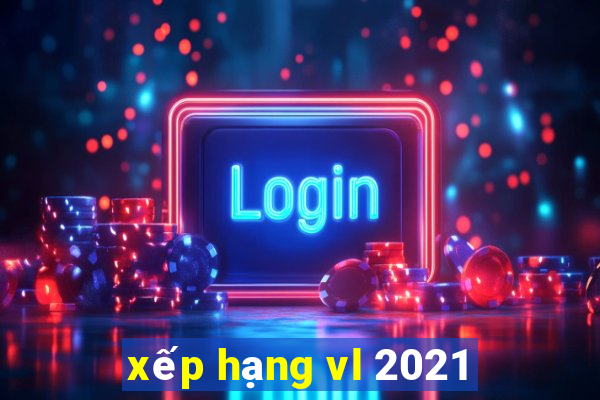 xếp hạng vl 2021