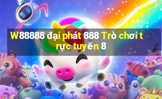 W88888 đại phát 888 Trò chơi trực tuyến 8