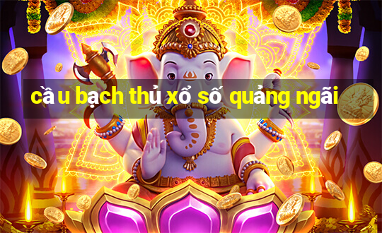 cầu bạch thủ xổ số quảng ngãi