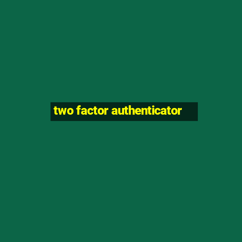 two factor authenticator