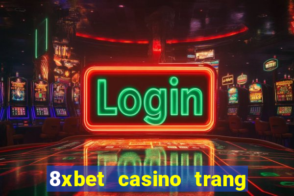 8xbet casino trang chủ nhà cái