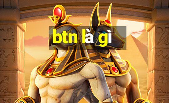 btn là gì