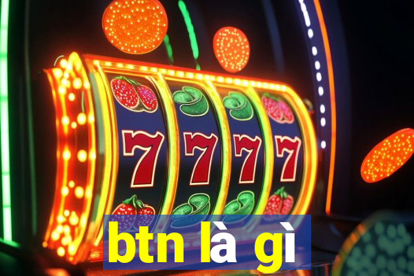 btn là gì