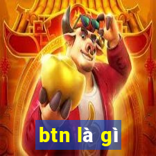 btn là gì